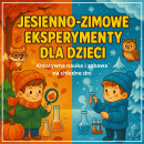 JESIENNO-ZIMOWE EKSPERYMENTY DLA DZIECI